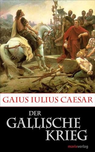 Der Gallische Krieg: Caesars Eroberung Galliens (Kleine Historische Reihe)