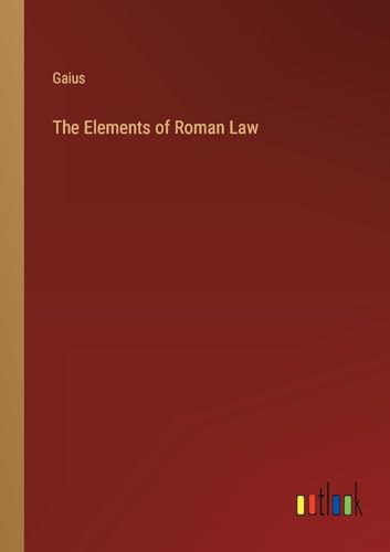The Elements of Roman Law von Outlook Verlag