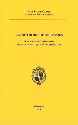 La méthode de Solesmes: Ses principes constitutifs, ses règles pratiques d'interprétation von Editions de Solesmes