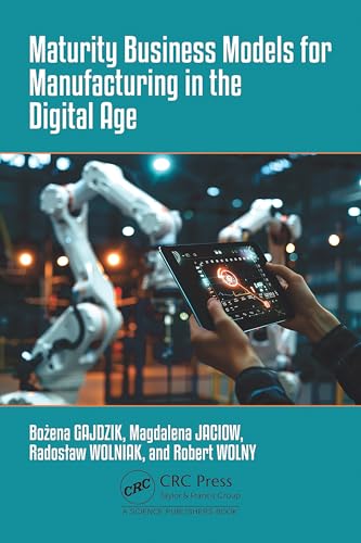 Maturity Business Models for Manufacturing in the Digital Age von CRC Press
