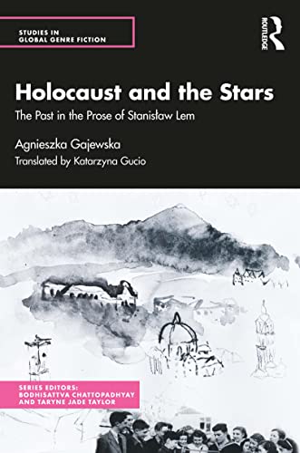 Holocaust and the Stars: The Past in the Prose of Stanislaw Lem (Studies in Global Genre Fiction) von Routledge India