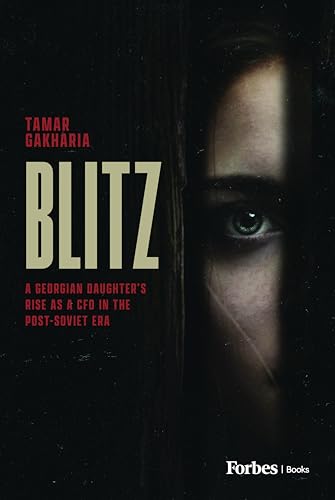 The Blitz: A Georgian Daughter's Rise as a CFO in the Post-Soviet Era The Blitz: A Georgian Daughter's Rise as a CFO in the Post-Soviet Era von Forbes Books