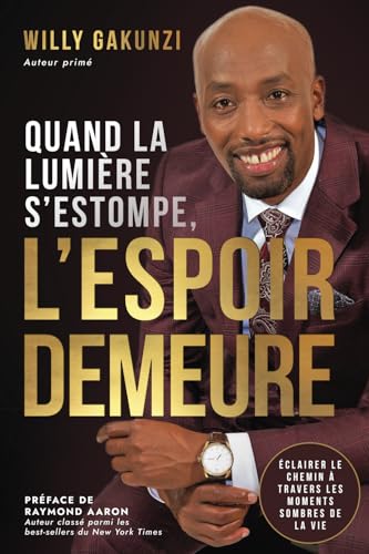 QUAND LA LUMIÈRE S’ESTOMPE, L’ESPOIR DEMEURE: Éclairer le chemin à travers les moments sombres de la vie von 10-10-10 Publishing