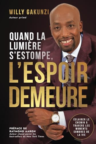QUAND LA LUMIÈRE S’ESTOMPE, L’ESPOIR DEMEURE: Éclairer le chemin à travers les moments sombres de la vie von 10-10-10 Publishing