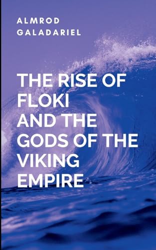 The Rise Of Floki And The Gods Of The Viking Empire: A tale of courage, destiny, and the eternal struggle between what is and what must be. von Moonlight Publishers Inc