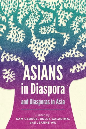 Asians in Diaspora and Diasporas in Asia Asians in Diaspora and Diasporas in Asia von Langham Global Library