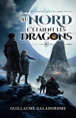 Les chroniques de Moc: Au nord, c'étaient les dragons von Guillaume Galadorhme