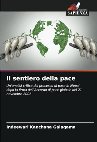 Il sentiero della pace: Un'analisi critica del processo di pace in Nepal dopo la firma dell'Accordo di pace globale del 21 novembre 2006 von Edizioni Sapienza
