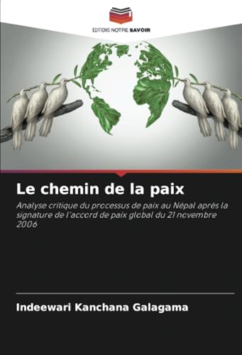 Le chemin de la paix: Analyse critique du processus de paix au Népal après la signature de l'accord de paix global du 21 novembre 2006 von Editions Notre Savoir