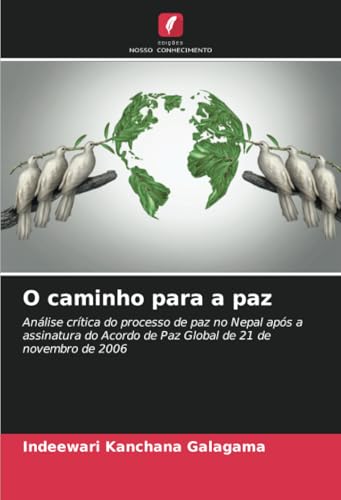 O caminho para a paz: Análise crítica do processo de paz no Nepal após a assinatura do Acordo de Paz Global de 21 de novembro de 2006 von Edições Nosso Conhecimento