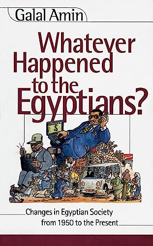 Whatever Happened to the Egyptians: Changes in Egyptian Society from 1950 to the Present