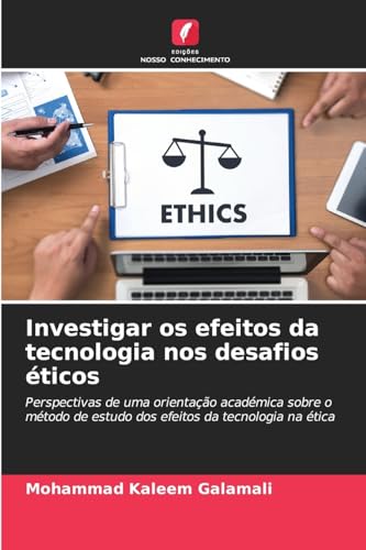 Investigar os efeitos da tecnologia nos desafios éticos: Perspectivas de uma orientação académica sobre o método de estudo dos efeitos da tecnologia na ética von Edições Nosso Conhecimento