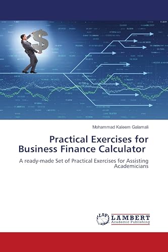 Practical Exercises for Business Finance Calculator: A ready-made Set of Practical Exercises for Assisting Academicians von LAP LAMBERT Academic Publishing