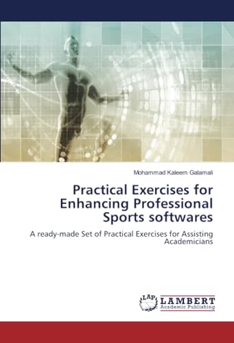 Practical Exercises for Enhancing Professional Sports softwares: A ready-made Set of Practical Exercises for Assisting Academicians von LAP LAMBERT Academic Publishing