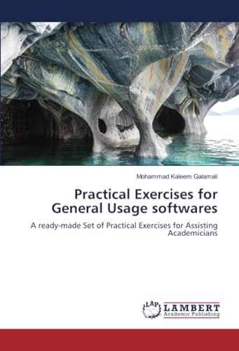 Practical Exercises for General Usage softwares: A ready-made Set of Practical Exercises for Assisting Academicians von LAP LAMBERT Academic Publishing