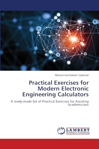 Practical Exercises for Modern Electronic Engineering Calculators: A ready-made Set of Practical Exercises for Assisting Academicians von LAP LAMBERT Academic Publishing