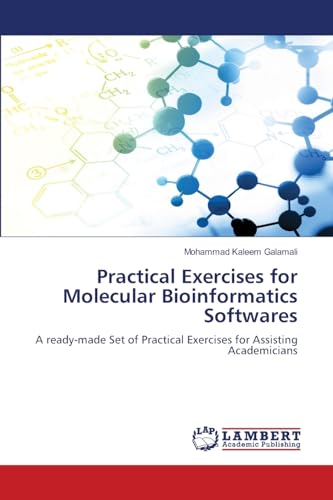 Practical Exercises for Molecular Bioinformatics Softwares: A ready-made Set of Practical Exercises for Assisting Academicians von LAP LAMBERT Academic Publishing
