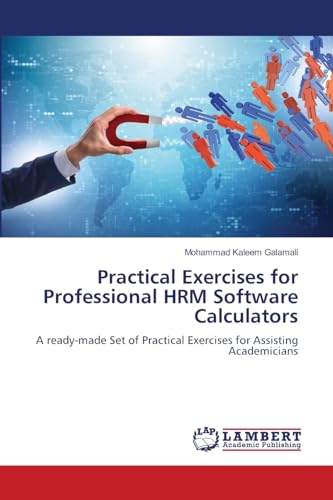 Practical Exercises for Professional HRM Software Calculators: A ready-made Set of Practical Exercises for Assisting Academicians von LAP LAMBERT Academic Publishing