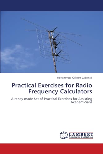 Practical Exercises for Radio Frequency Calculators: A ready-made Set of Practical Exercises for Assisting Academicians von LAP LAMBERT Academic Publishing