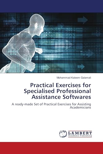 Practical Exercises for Specialised Professional Assistance Softwares: A ready-made Set of Practical Exercises for Assisting Academicians von LAP LAMBERT Academic Publishing