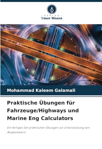 Praktische Übungen für Fahrzeuge/Highways und Marine Eng Calculators: Ein fertiges Set praktischer Übungen zur Unterstützung von Akademikern von Verlag Unser Wissen