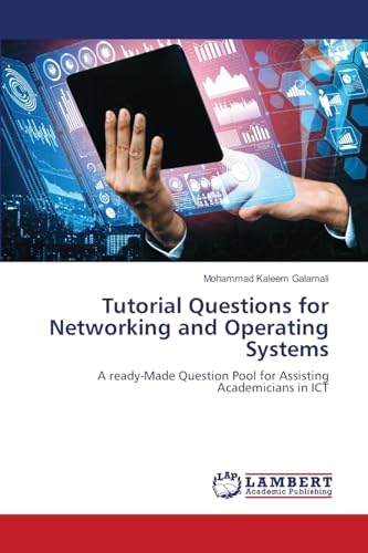 Tutorial Questions for Networking and Operating Systems: A ready-Made Question Pool for Assisting Academicians in ICT von LAP LAMBERT Academic Publishing