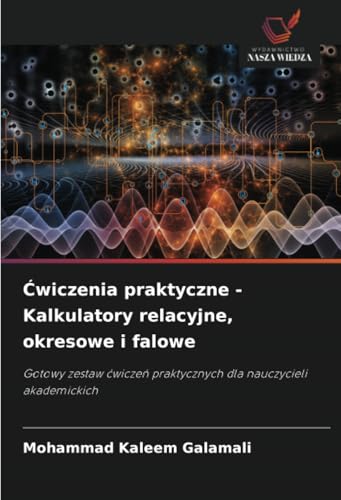 Ćwiczenia praktyczne - Kalkulatory relacyjne, okresowe i falowe: Gotowy zestaw ćwiczeń praktycznych dla nauczycieli akademickich: Gotowy zestaw ¿wicze¿ praktycznych dla nauczycieli akademickich von Wydawnictwo Nasza Wiedza