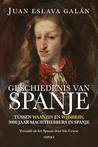 Geschiedenis van Spanje: Tussen waanzin en wijsheid, 3000 jaar machthebbers in Spanje von Aspekt B.V., Uitgeverij