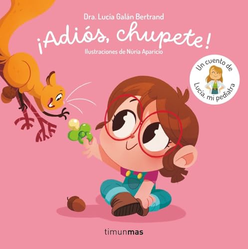 ¡Adiós, chupete! Un cuento de Lucía, mi pediatra (Cuentos infantiles de Lucía, mi pediatra) von Timun Mas Infantil