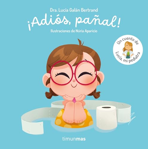 ¡Adiós, pañal! Un cuento de Lucía, mi pediatra (Cuentos infantiles de Lucía, mi pediatra) von Timun Mas Infantil