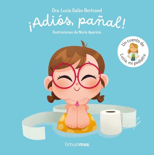 ¡Adiós, pañal! Un cuento de Lucía, mi pediatra (Cuentos infantiles de Lucía, mi pediatra) von Timun Mas Infantil