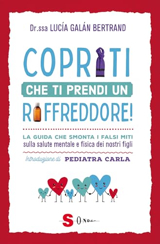 Copriti che ti prendi un raffreddore! La guida che smonta i falsi miti sulla salute mentale e fisica dei nostri figli (Famiglie green) von Sonda