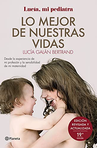 Lo mejor de nuestras vidas: Desde la experiencia de mi profesión y la sensibilidad de mi maternidad (No Ficción) von Editorial Planeta