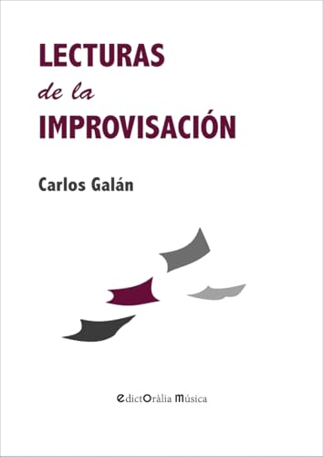 Lecturas de la improvisación (EdictOràlia Música, Band 45) von Edictoràlia Llibres i Publicacions