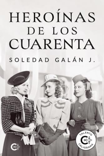 Heroínas de los cuarenta Heroínas de los cuarenta von Caligrama
