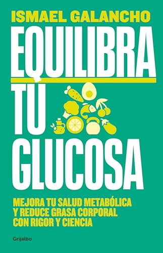 Equilibra tu glucosa: Mejora tu salud metabólica y reduce grasa corporal con rigor y ciencia (Alimentación saludable) von Grijalbo