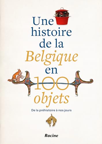 Une histoire de la Belgique en 100 objets: De la préhistoire à nos jours von Racine