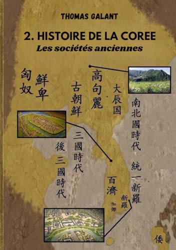 2. Histoire de la Corée: Les sociétés anciennes: des Trois royaumes à Balhae 2. Histoire de la Corée: Les sociétés anciennes: des Trois royaumes à Balhae von Autoédition