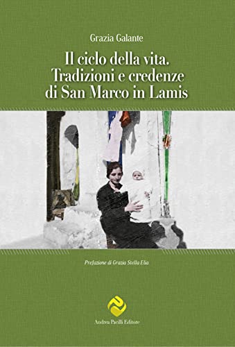 Il ciclo della vita. Tradizioni e credenze di San Marco in Lamis (Antropologia) von Andrea Pacilli Editore