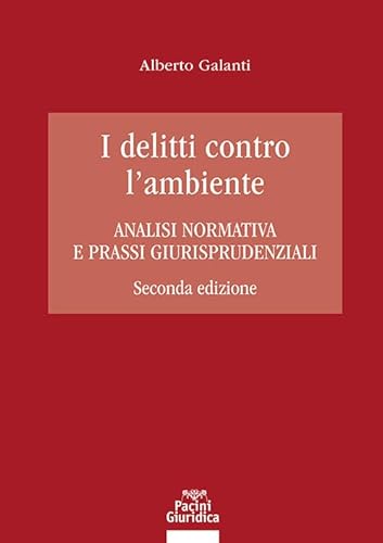 I delitti contro l'ambiente. Analisi normativa e prassi giurisprudenziali (Diritto) von Pacini Giuridica