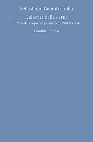 L'alterità della carne. Il tema del corpo nel pensiero di Paul Ricoeur (Quodlibet studio. Discipline filosofiche) von Quodlibet
