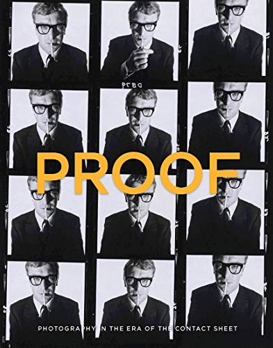 Proof: Photography in the Era of the Contact Sheet from the Collection of Mark Schwartz and Bettina Katz