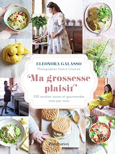 Ma grossesse plaisir: 100 recettes saines et gourmandes mois par mois