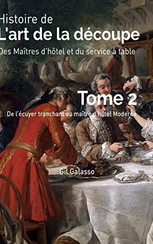 Histoire de l'art de la découpe, des maîtres d'hôtel et du service en salle, tome 2 von Lulu