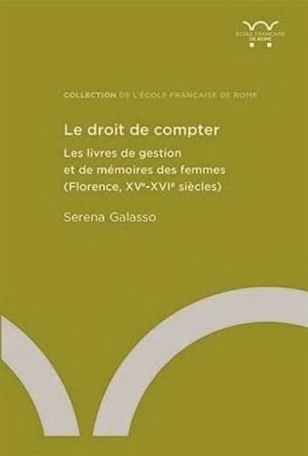 Le droit de compter: Les livres de gestion et de mémoires des femmes (Florence, XVe-XVIe siècles) von ECOLE ROME