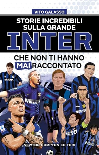 Storie incredibili sulla grande Inter che non ti hanno mai raccontato (Grandi manuali Newton) von Newton Compton Editori