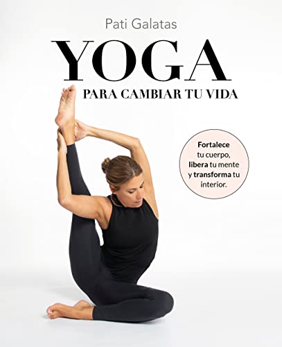 Yoga para cambiar tu vida: Fortalece tu cuerpo, libera tu mente y transforma tu interior (Bienestar, estilo de vida, salud) von Lunwerg Editores