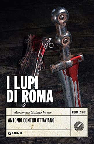 I lupi di Roma: Antonio contro Ottaviano (Storia e storie) von Giunti Editore