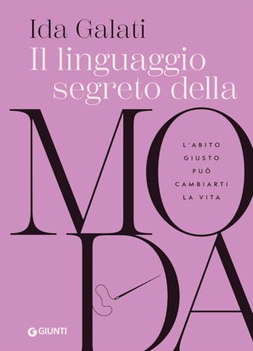 Il linguaggio segreto della moda. L'abito giusto può cambiarti la vita (Varia)