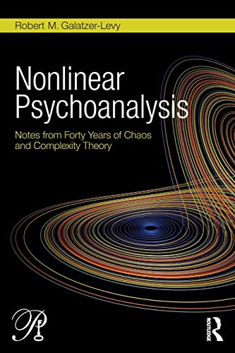 Nonlinear Psychoanalysis: Notes from Forty Years of Chaos and Complexity Theory (Psychoanalysis in a New Key Book Series, 36, Band 36)